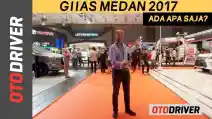  VIDEO: GIIAS Medan 2017: Ada Apa Saja? | OtoDriver